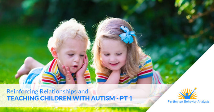 Reinforcing Relationships and Teaching Children with Autism — Part I