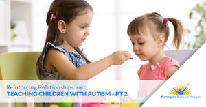 Reinforcing Relationships and Teaching Children with Autism — Part II